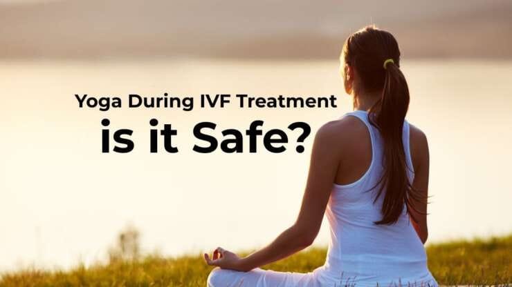 Yoga During IVF Treatment: Is It Safe? Ask IVF Expert in India