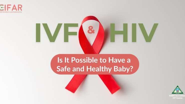 IVF and HIV: Is It Possible to Have a Safe and Healthy Baby?