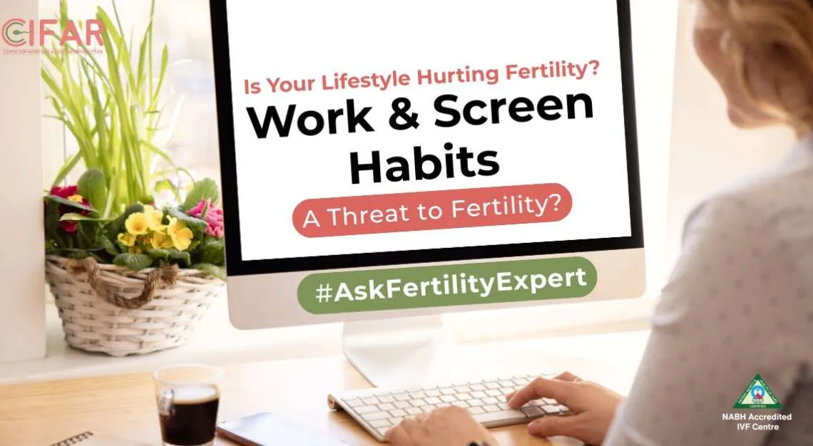 When work culture and screen habits quietly threaten your fertility? Ask your IVF Experts