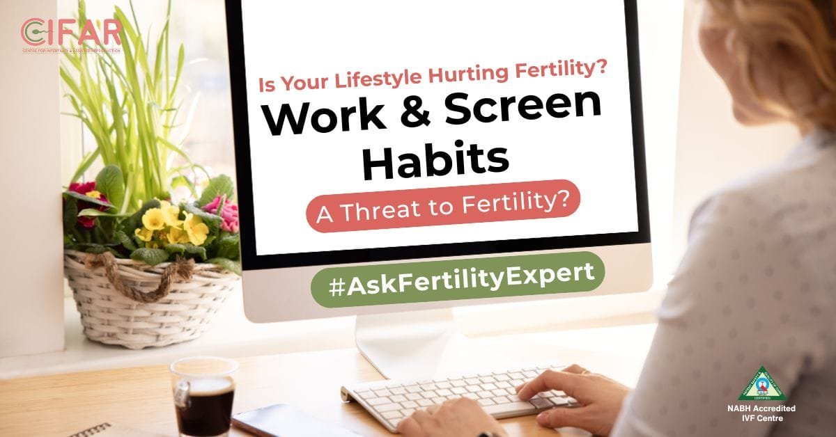 When work culture and screen habits quietly threaten your fertility? Ask your IVF Experts