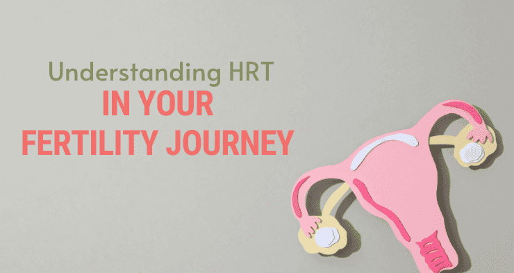 The Role of Hormone Replacement Therapy (HRT) in Your Fertility Journey: A Patient-Friendly Guide