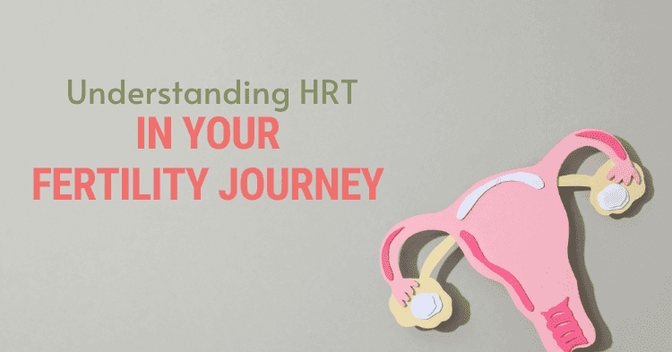 The Role of Hormone Replacement Therapy (HRT) in Your Fertility Journey: A Patient-Friendly Guide