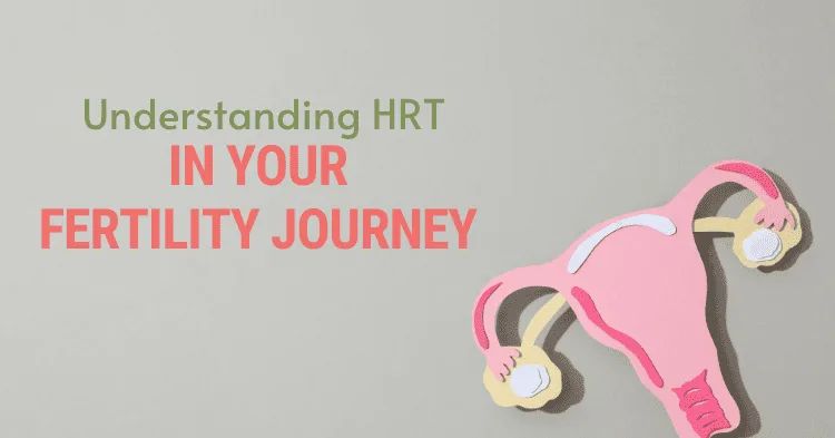 The Role of Hormone Replacement Therapy (HRT) in Your Fertility Journey: A Patient-Friendly Guide