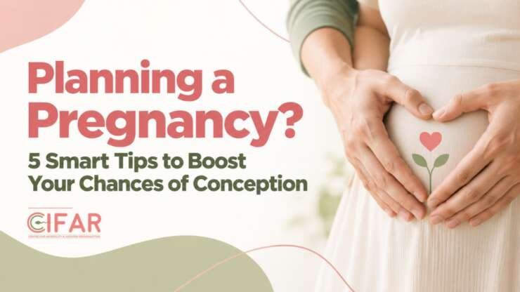 Planning a Pregnancy? 5 Smart Tips to Boost Your Chances of Conception