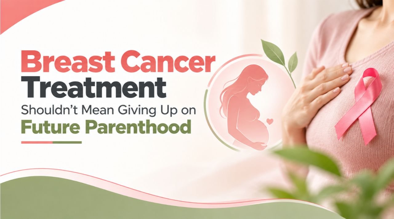 Breast Cancer Treatment Shouldn’t Mean Giving Up on Future Parenthood